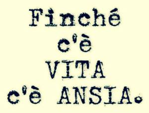 Finchè-cè-vita-cè-ansia